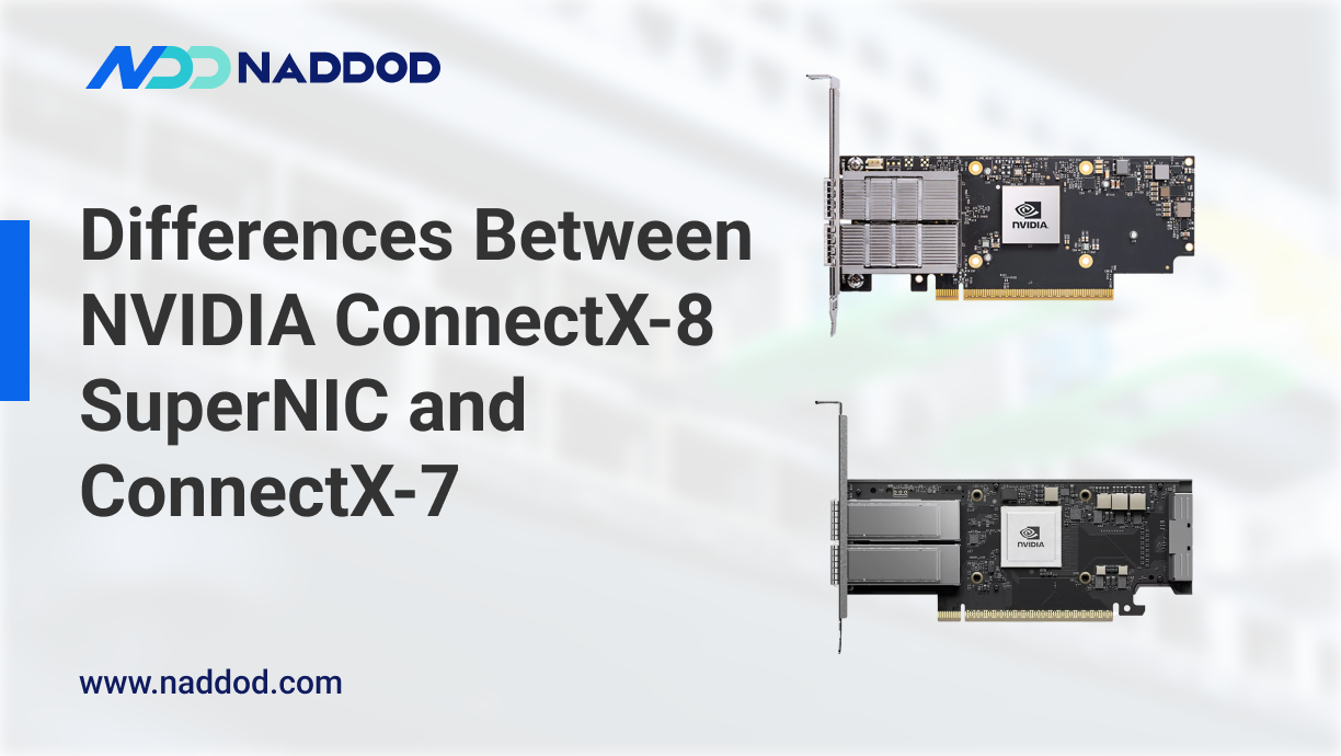 In-depth Analysis of the Differences Between NVIDIA ConnectX-8 SuperNIC and ConnectX-7